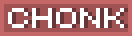 Chonk